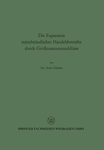 Die Expansion mittelständischer Handelsbetriebe durch Großzusammenschlüsse (Abhandlungen zur Mittelstandsforschung) (German Edition) (Abhandlungen zur Mittelstandsforschung, 32, Band 32)