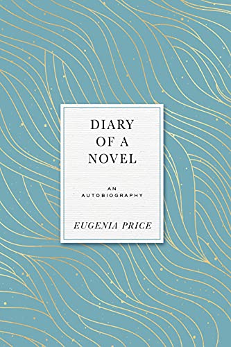 Diary of a Novel: An Autobiography (Eugenia Price Autobiographies)
