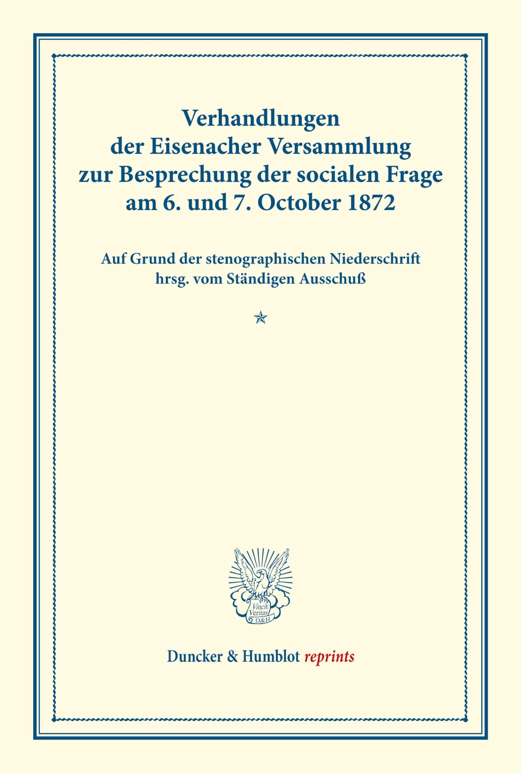 Verhandlungen der Eisenacher Versammlung zur Besprechung der socialen Frage am 6. und 7. October 1872.: Auf Grund der stenographischen Niederschrift ... Ausschuß. (Duncker & Humblot reprints)