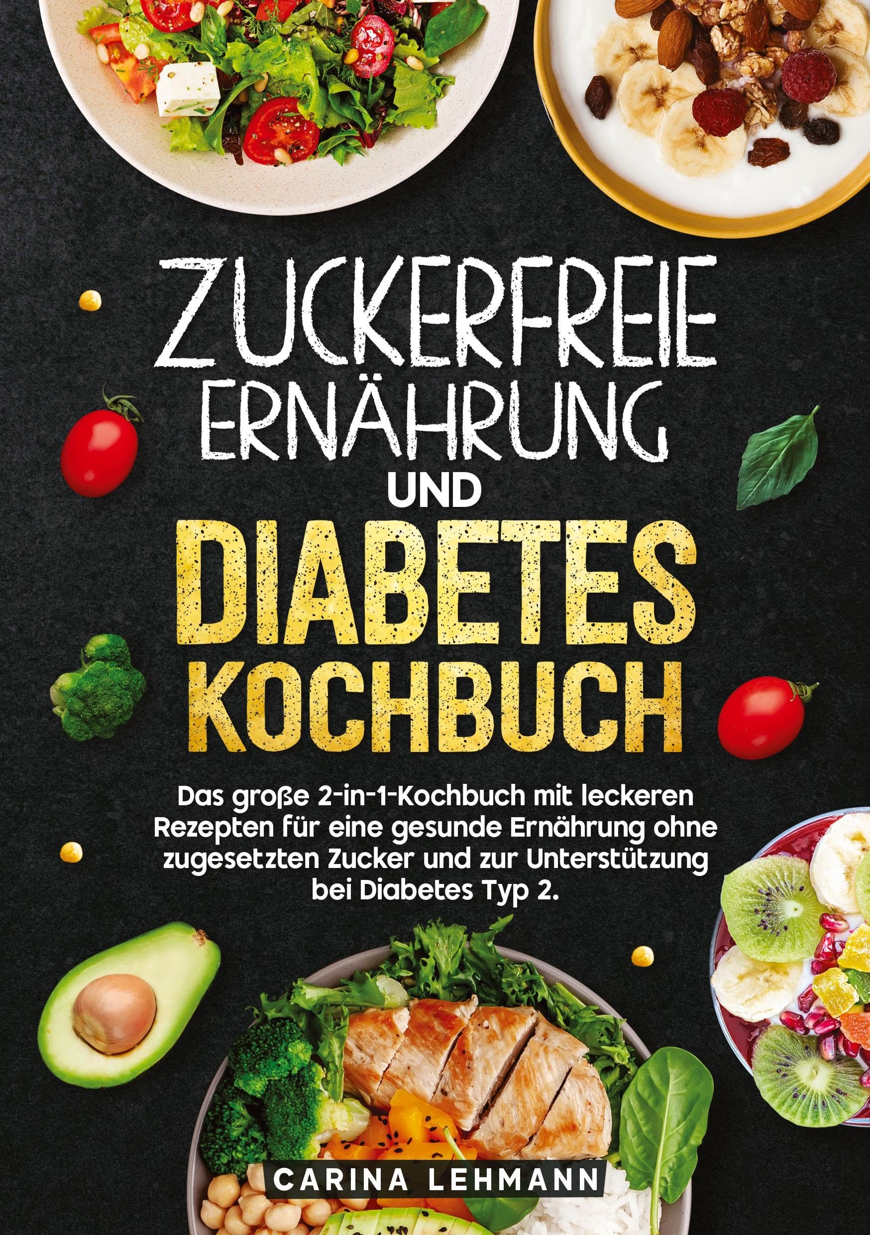 Zuckerfreie Ernährung und Diabetes Kochbuch: Das große 2-in-1-Kochbuch mit leckeren Rezepten für eine gesunde Ernährung ohne zugesetzten Zucker und zur Unterstützung bei Diabetes Typ 2.