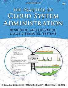 Practice of Cloud System Administration, The: Designing and Operating Large Distributed Systems, Volume 2