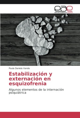 Estabilización y externación en esquizofrenia: Algunos elementos de la internación psiquiátrica