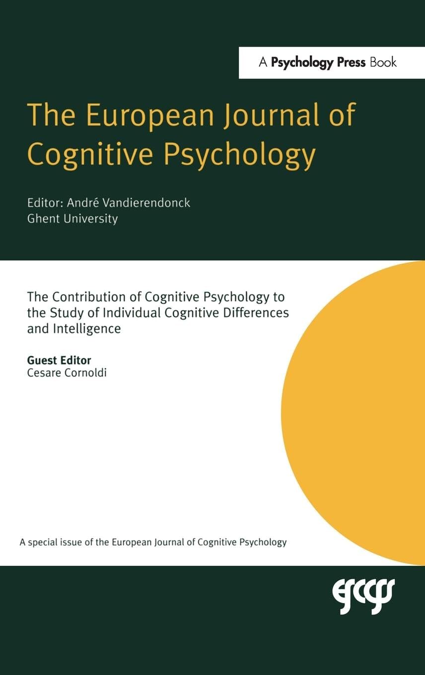 The Contribution of Cognitive Psychology to the Study of Individual Cognitive Differences and Intelligence: A Special Issue of the European Journal of ... of the Journal of Cognitive Psychology)
