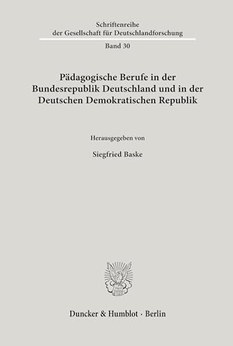 Pädagogische Berufe in der Bundesrepublik Deutschland und in der Deutschen Demokratischen Republik. (Schriftenreihe der Gesellschaft für Deutschlandforschung, Band 30)