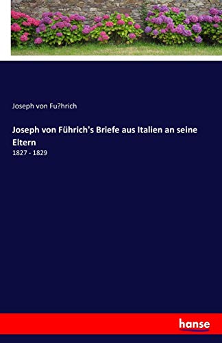Joseph von Führich's Briefe aus Italien an seine Eltern: 1827 - 1829