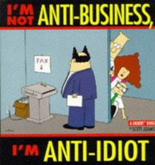 I'm Not Anti-Business, I'm Anti-Idiot (A Dilbert Book)