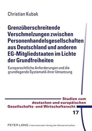 Grenzüberschreitende Verschmelzungen zwischen Personenhandelsgesellschaften aus Deutschland und anderen EG-Mitgliedstaaten im Lichte der ... Gesellschafts- und Wirtschaftsrecht)