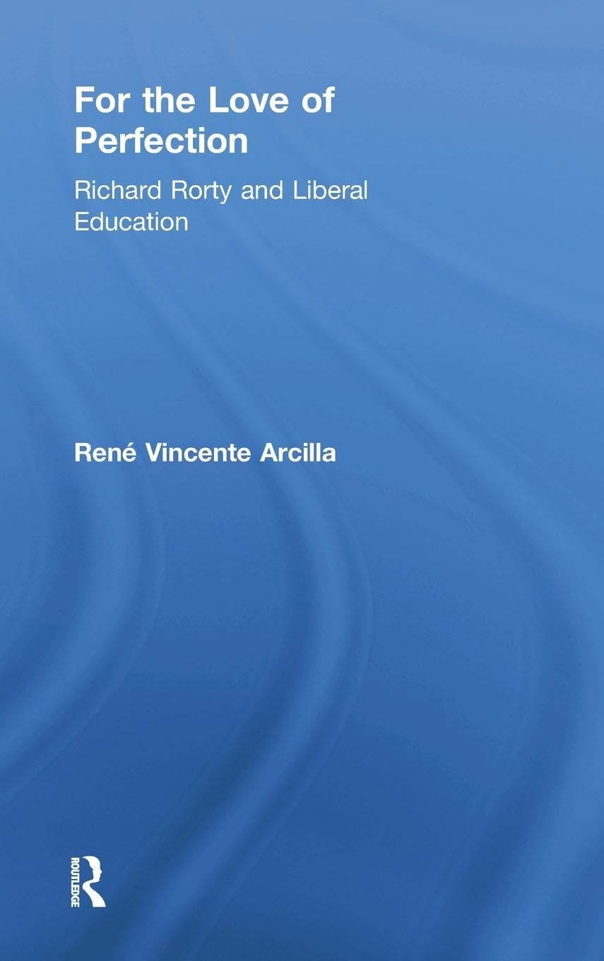 For the Love of Perfection: Richard Rorty and Liberal Education