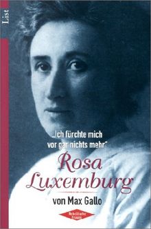 Rosa Luxemburg: ?Ich fürchte mich vor gar nichts mehr?