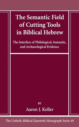 The Semantic Field of Cutting Tools in Biblical Hebrew (Catholic Biblical Quarterly Monograph)
