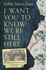 I Want You to Know We’re Still Here: My family, the Holocaust and my search for truth