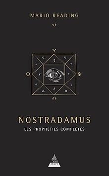 Nostradamus : les prophéties complètes