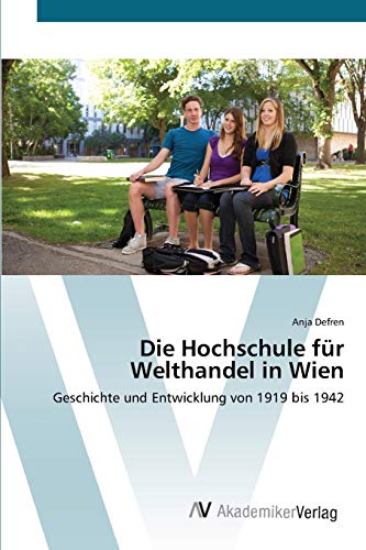 Die Hochschule für Welthandel in Wien: Geschichte und Entwicklung von 1919 bis 1942