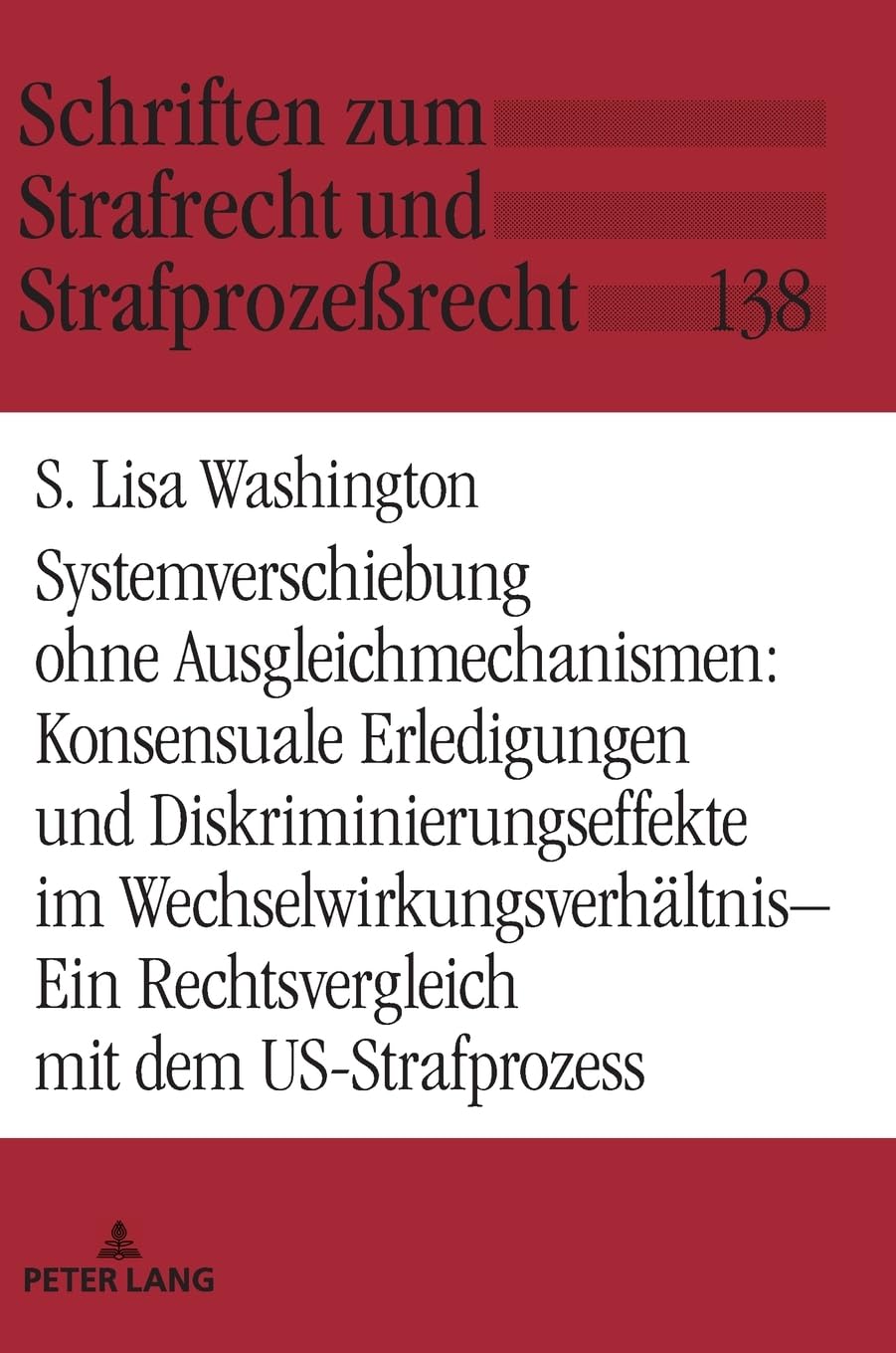 Systemverschiebung ohne Ausgleichmechanismen: Konsensuale Erledigungen und Diskriminierungseffekte im Wechselwirkungsverhältnis: Ein Rechtsvergleich ... Strafrecht und Strafprozeßrecht, Band 138)