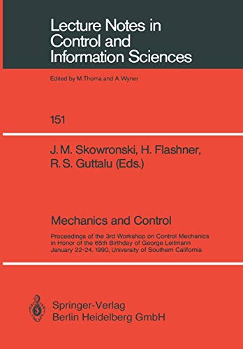 Mechanics and Control: Proceedings of the 3rd Workshop on Control Mechanics in Honor of the 65th Birthday of George Leitmann January 22–24, 1990, ... and Information Sciences, 151, Band 151)