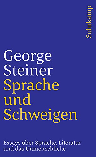Sprache und Schweigen: Essays über Sprache, Literatur und das Unmenschliche. Deutsch von Axel Kaun (suhrkamp taschenbuch)