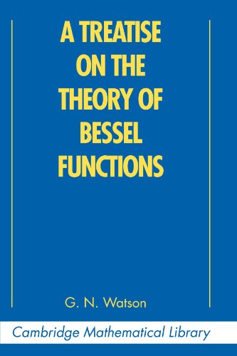 A Treatise on the Theory of Bessel Functions (Cambridge Mathematical Library)
