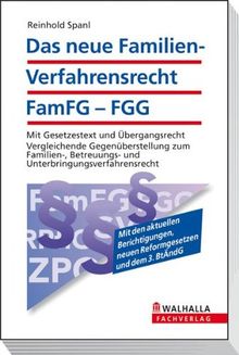 Das neue Familien-Verfahrensrecht FamFG - FGG: Mit Gesetzestext und Übergangsrecht. Vergleichende Gegenüberstellung zum Familien-, Betreuungs- und Unterbringungsverfahrensrecht