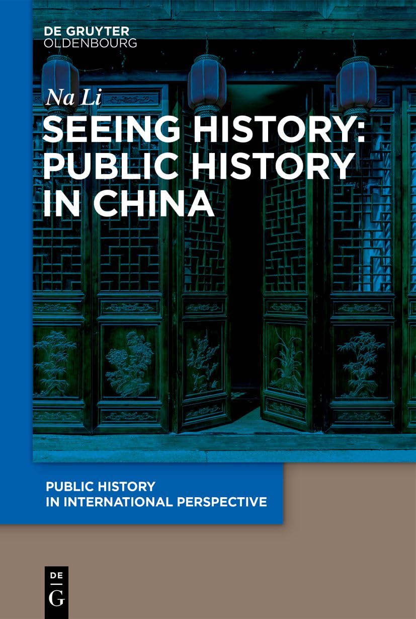 Seeing History: Public History in China (Public History in International Perspective, 3)