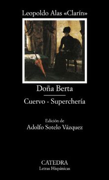 Doña Berta ; Cuervo ; Superchería (Letras Hispánicas, Band 539)