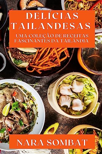 Delícias Tailandesas: Uma Coleção de Receitas Fascinantes da Tailândia