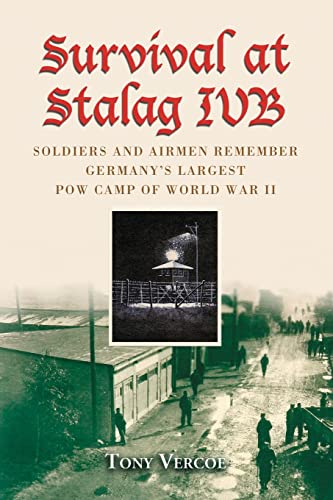 Survival at Stalag Ivb: Soldiers and Airmen Remember Germany's Largest POW Camp of World War II
