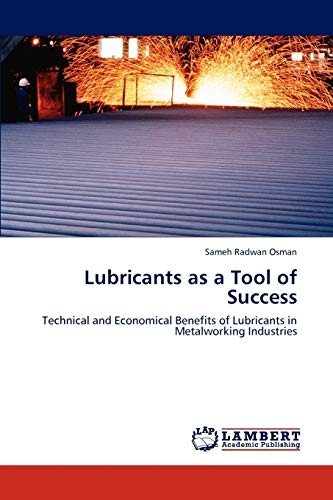 Lubricants as a Tool of Success: Technical and Economical Benefits of Lubricants in Metalworking Industries