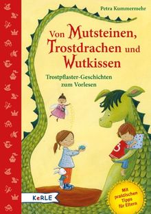 Von Mutsteinen, Trostdrachen und Wutkissen: Trostpflastergeschichten zum Vorlesen