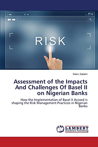 Assessment of the Impacts And Challenges Of Basel II on Nigerian Banks: How the Implementation of Basel II Accord is shaping the Risk Management Practices in Nigerian Banks