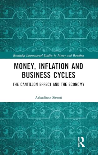 Money, Inflation and Business Cycles: The Cantillon Effect and the Economy (Routledge International Studies in Money and Banking)