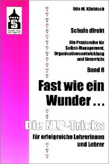 Fast wie ein Wunder...: Die NLP-Tricks für erfolgreiche Lehrerinnen und Lehrer