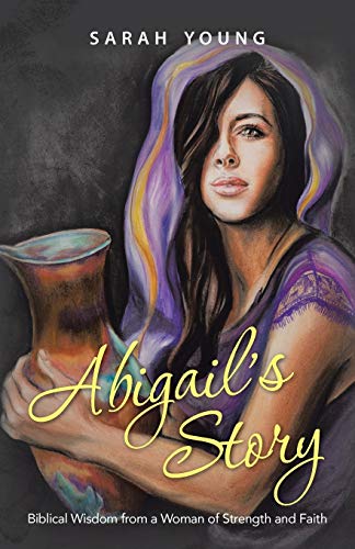 Abigail's Story: Biblical Wisdom from a Woman of Strength and Faith