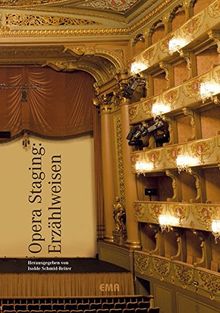 Opera Staging: Erzählweisen (Schriften der Europäischen Musiktheater-Akademie)