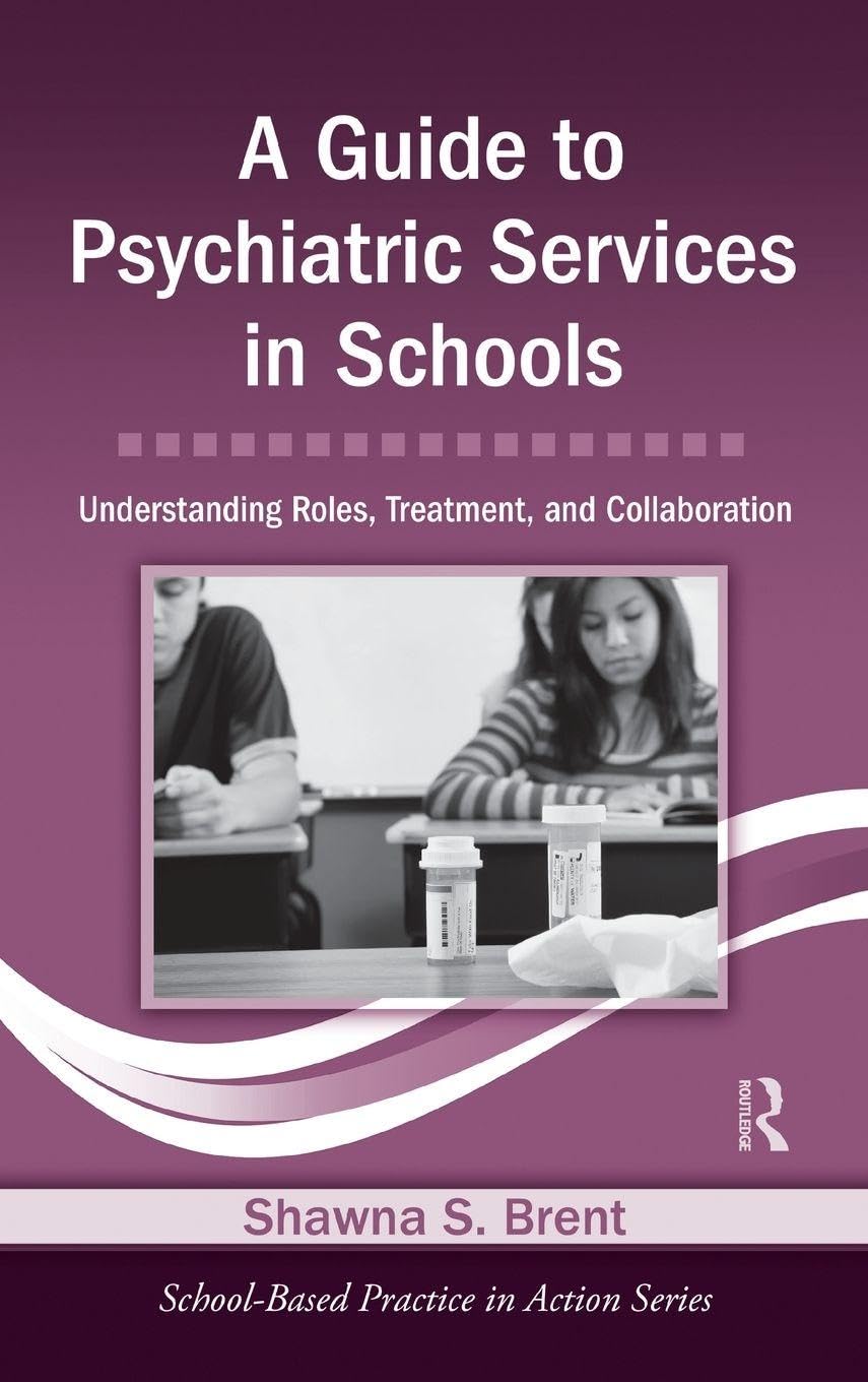 A Guide to Psychiatric Services in Schools: Understanding Roles, Treatment, and Collaboration (School Based Practice in Action Series)