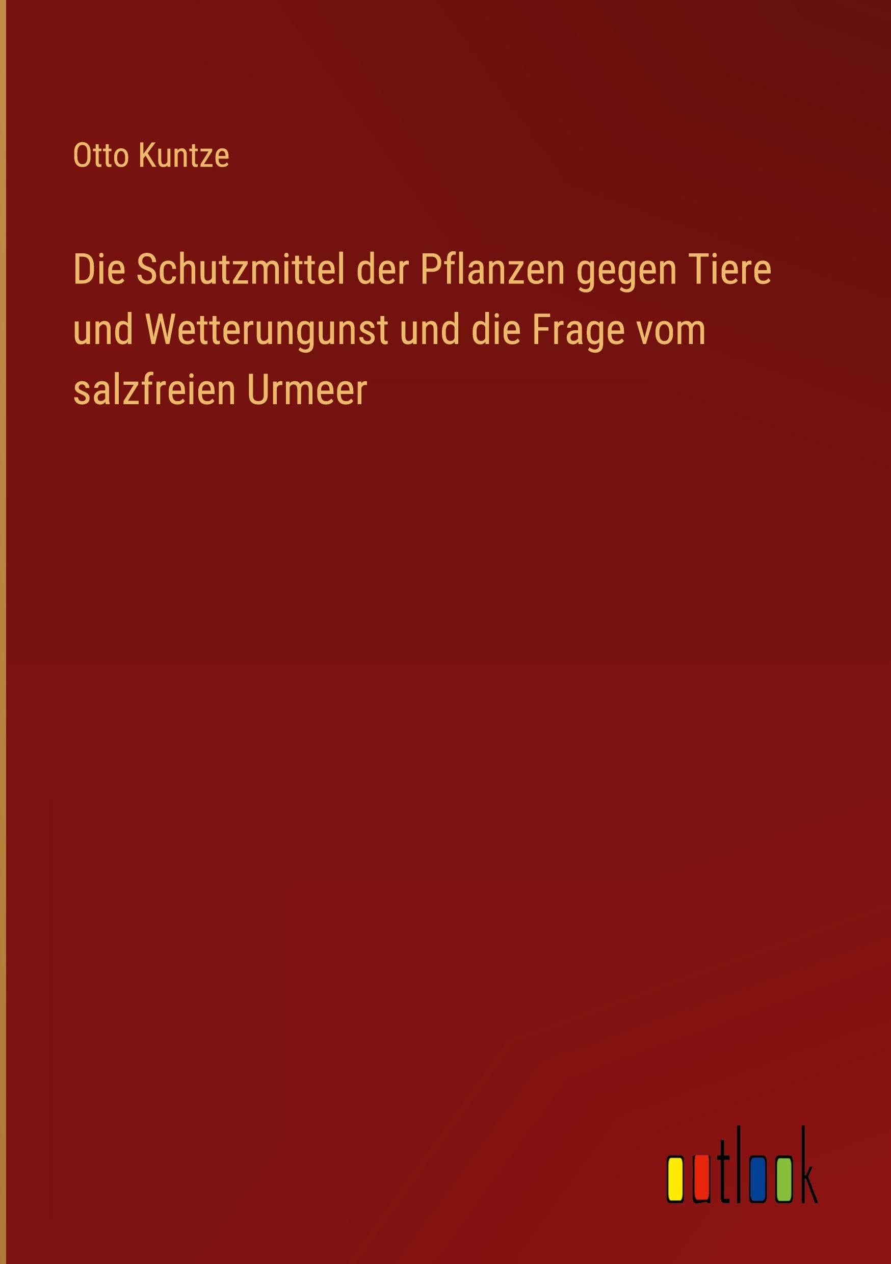 Die Schutzmittel der Pflanzen gegen Tiere und Wetterungunst und die Frage vom salzfreien Urmeer
