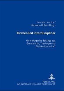 Kirchenlied interdisziplinär: Hymnologische Beiträge aus Germanistik, Theologie und Musikwissenschaft