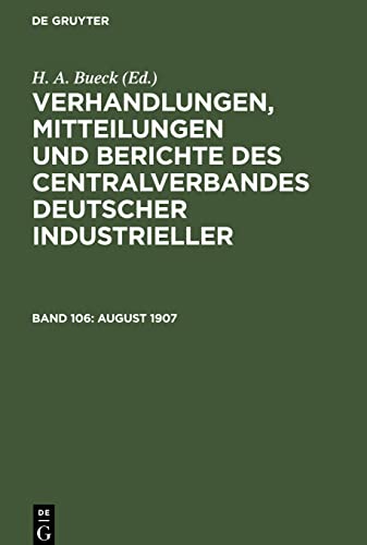 Verhandlungen, Mitteilungen und Berichte des Centralverbandes Deutscher Industrieller, Band 106, August 1907