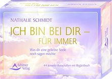 Ich bin bei dir – für immer: Was dir eine geliebte Seele noch sagen möchte - 44 Jenseits-Botschaften mit Begleitbuch