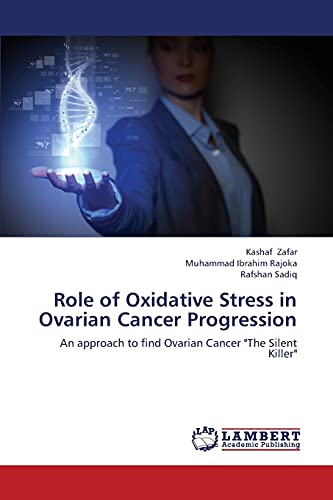 Role of Oxidative Stress in Ovarian Cancer Progression: An approach to find Ovarian Cancer The Silent Killer