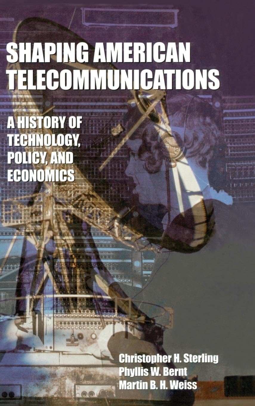 Shaping American Telecommunications: A History of Technology, Policy, and Economics (Lea Telecommunications)