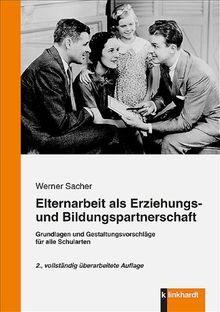 Elternarbeit als Erziehungs- und Bildungspartnerschaft: Grundlagen und Gestaltungsvorshläge für alle Schularten