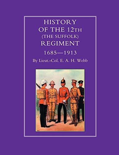 HISTORY OF THE 12th (THE SUFFOLK REGIMENT 1685-1913)