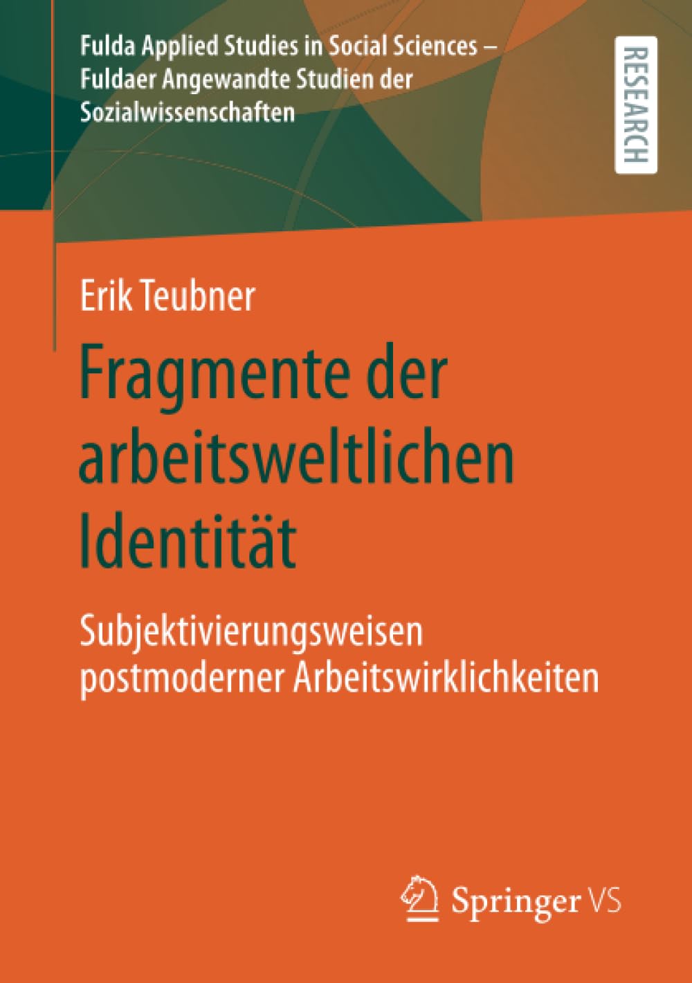 Fragmente der arbeitsweltlichen Identität: Subjektivierungsweisen postmoderner Arbeitswirklichkeiten (Fulda Applied Studies in Social Sciences – ... Studien der Sozialwissenschaften, Band 1)