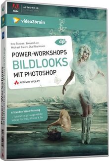 Power-Workshops: Bildlooks mit Photoshop - Verschiedene Bildstile gestalten (PC+MAC+Linux)