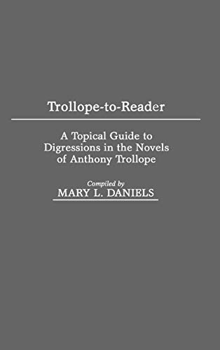 Trollope-To-Reader: A Topical Guide to Digressions in the Novels of Anthony Trollope