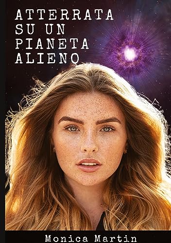 Atterrata su un Pianeta Alieno - Romanzo Scifi: Sconvolta e Rapita: Intrighi Alieni e Amori Inattesi su un Pianeta Sconosciuto