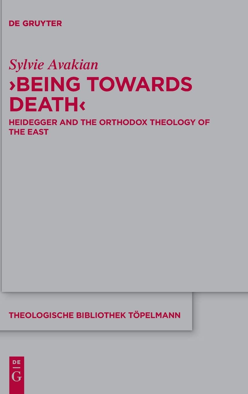 ‘Being Towards Death’: Heidegger and the Orthodox Theology of the East (Theologische Bibliothek Töpelmann, 191, Band 191)