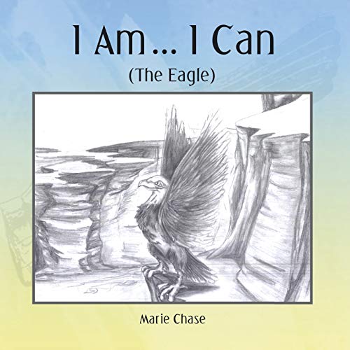 I Am… I Can: (The Eagle)