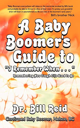 Baby Boomer's Guide to I Remember When . . . : Remembering How Tough Life Used to Be