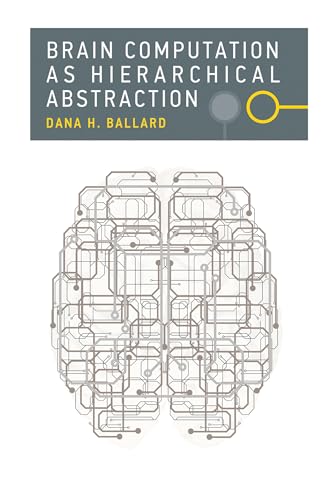 Brain Computation as Hierarchical Abstraction (Computational Neuroscience Series)
